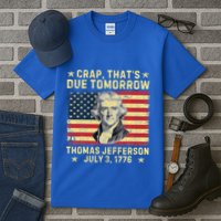 Crap ThatS Due Tomorrow Thomas Jefferson Quote July 3 1776 Tall T-Shirt
