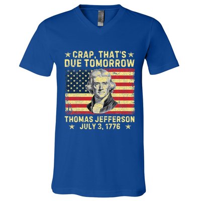 Crap ThatS Due Tomorrow Thomas Jefferson Quote July 3 1776 V-Neck T-Shirt