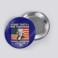 Crap ThatS Due Tomorrow Thomas Jefferson Quote July 3 1776 Button