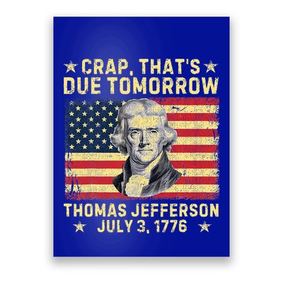 Crap ThatS Due Tomorrow Thomas Jefferson Quote July 3 1776 Poster