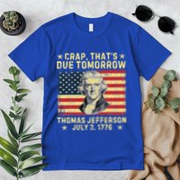 Crap ThatS Due Tomorrow Thomas Jefferson Quote July 3 1776 Premium T-Shirt