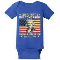 Crap ThatS Due Tomorrow Thomas Jefferson Quote July 3 1776 Baby Bodysuit