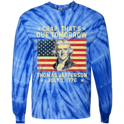 Crap ThatS Due Tomorrow Thomas Jefferson Quote July 3 1776 Tie-Dye Long Sleeve Shirt