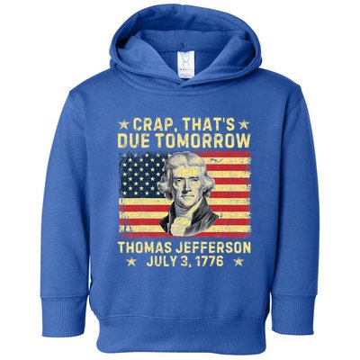 Crap ThatS Due Tomorrow Thomas Jefferson Quote July 3 1776 Toddler Hoodie