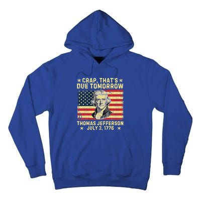 Crap ThatS Due Tomorrow Thomas Jefferson Quote July 3 1776 Tall Hoodie