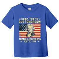 Crap ThatS Due Tomorrow Thomas Jefferson Quote July 3 1776 Toddler T-Shirt