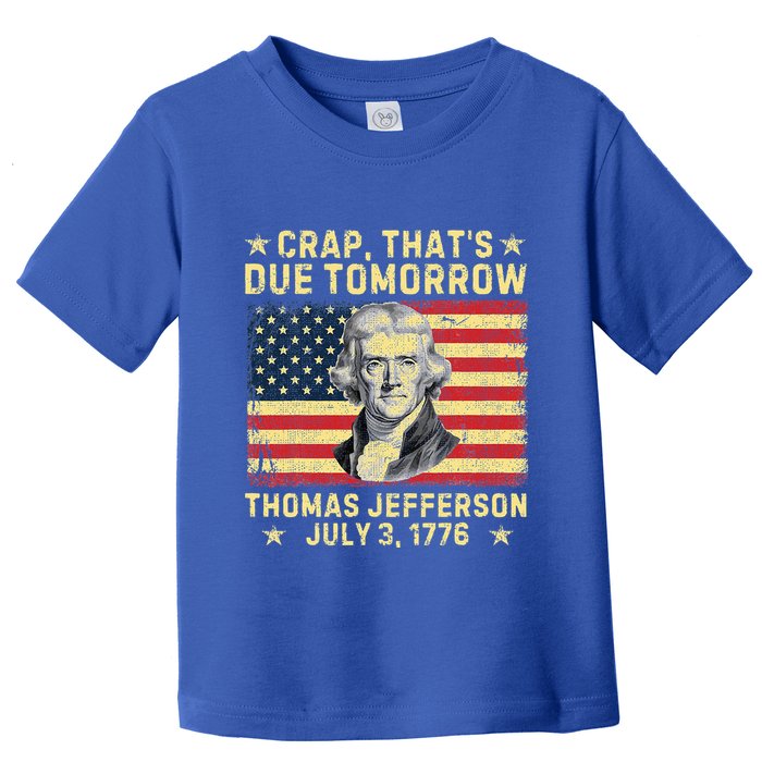 Crap ThatS Due Tomorrow Thomas Jefferson Quote July 3 1776 Toddler T-Shirt