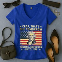 Crap ThatS Due Tomorrow Thomas Jefferson Quote July 3 1776 Women's V-Neck T-Shirt