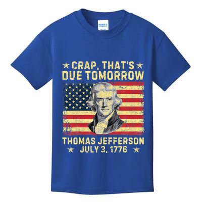 Crap ThatS Due Tomorrow Thomas Jefferson Quote July 3 1776 Kids T-Shirt