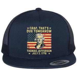 Crap ThatS Due Tomorrow Thomas Jefferson Quote July 3 1776 Flat Bill Trucker Hat