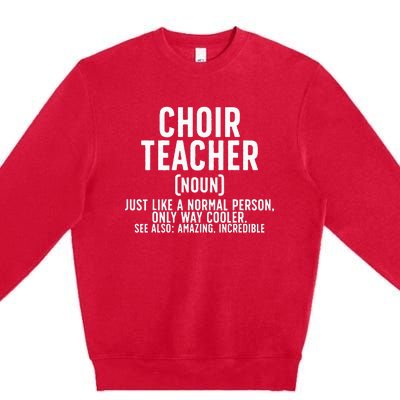 Choir Teacher Definition Choir Teaching Premium Crewneck Sweatshirt