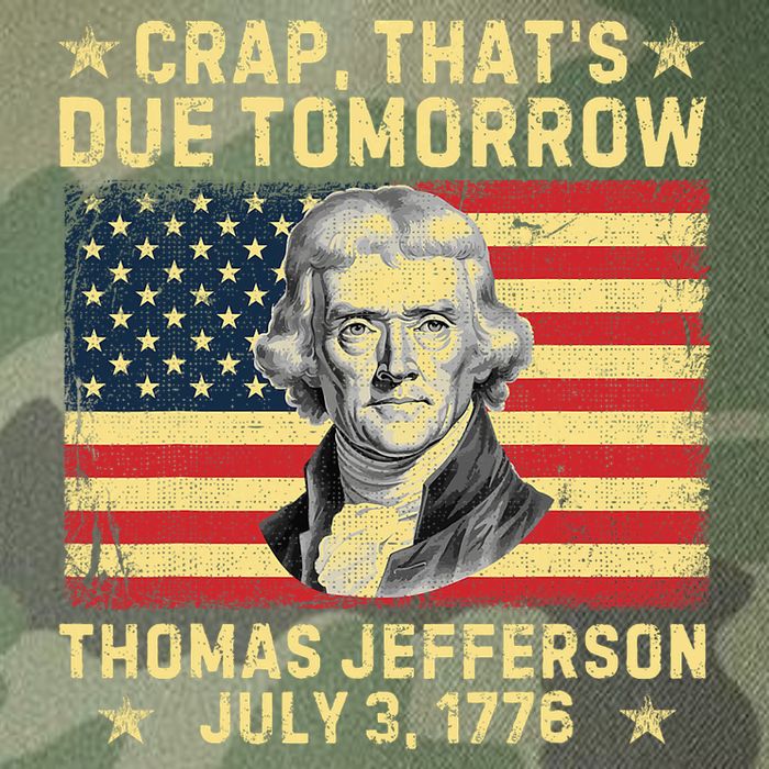 Crap ThatS Due Tomorrow Thomas Jefferson Quote July 3 1776 Legacy Tie Dye Trucker Hat