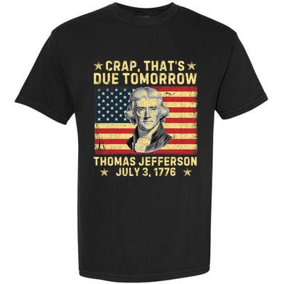 Crap ThatS Due Tomorrow Thomas Jefferson Quote July 3 1776 Garment-Dyed Heavyweight T-Shirt