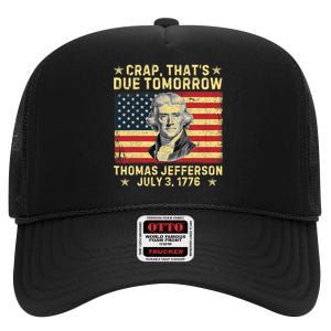 Crap ThatS Due Tomorrow Thomas Jefferson Quote July 3 1776 High Crown Mesh Back Trucker Hat