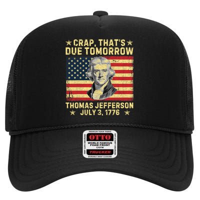 Crap ThatS Due Tomorrow Thomas Jefferson Quote July 3 1776 High Crown Mesh Back Trucker Hat