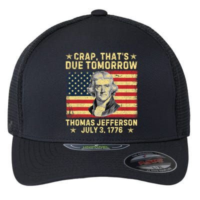 Crap ThatS Due Tomorrow Thomas Jefferson Quote July 3 1776 Flexfit Unipanel Trucker Cap