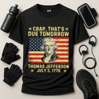 Crap ThatS Due Tomorrow Thomas Jefferson Quote July 3 1776 Cooling Performance Crew T-Shirt