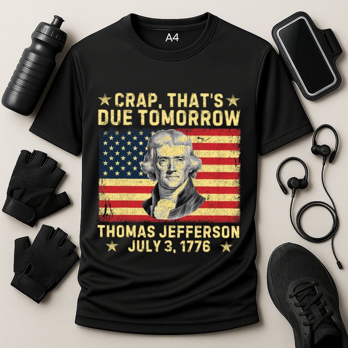 Crap ThatS Due Tomorrow Thomas Jefferson Quote July 3 1776 Cooling Performance Crew T-Shirt