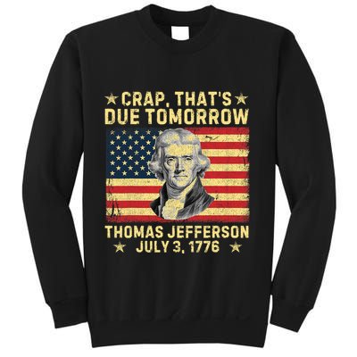 Crap ThatS Due Tomorrow Thomas Jefferson Quote July 3 1776 Sweatshirt