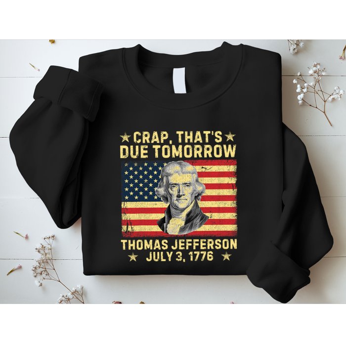 Crap ThatS Due Tomorrow Thomas Jefferson Quote July 3 1776 Sweatshirt