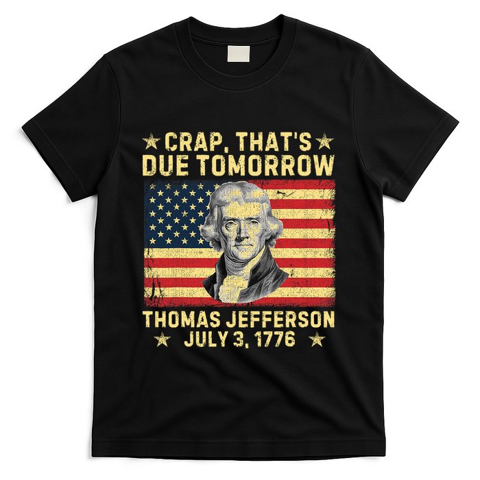 Crap ThatS Due Tomorrow Thomas Jefferson Quote July 3 1776 T-Shirt