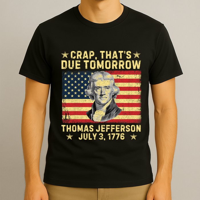 Crap ThatS Due Tomorrow Thomas Jefferson Quote July 3 1776 T-Shirt