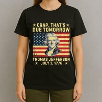 Crap ThatS Due Tomorrow Thomas Jefferson Quote July 3 1776 T-Shirt