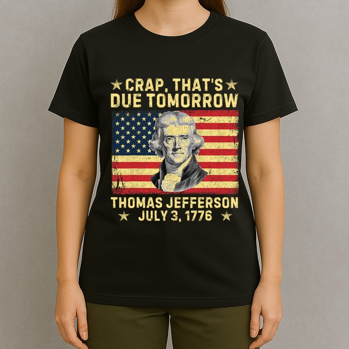 Crap ThatS Due Tomorrow Thomas Jefferson Quote July 3 1776 T-Shirt