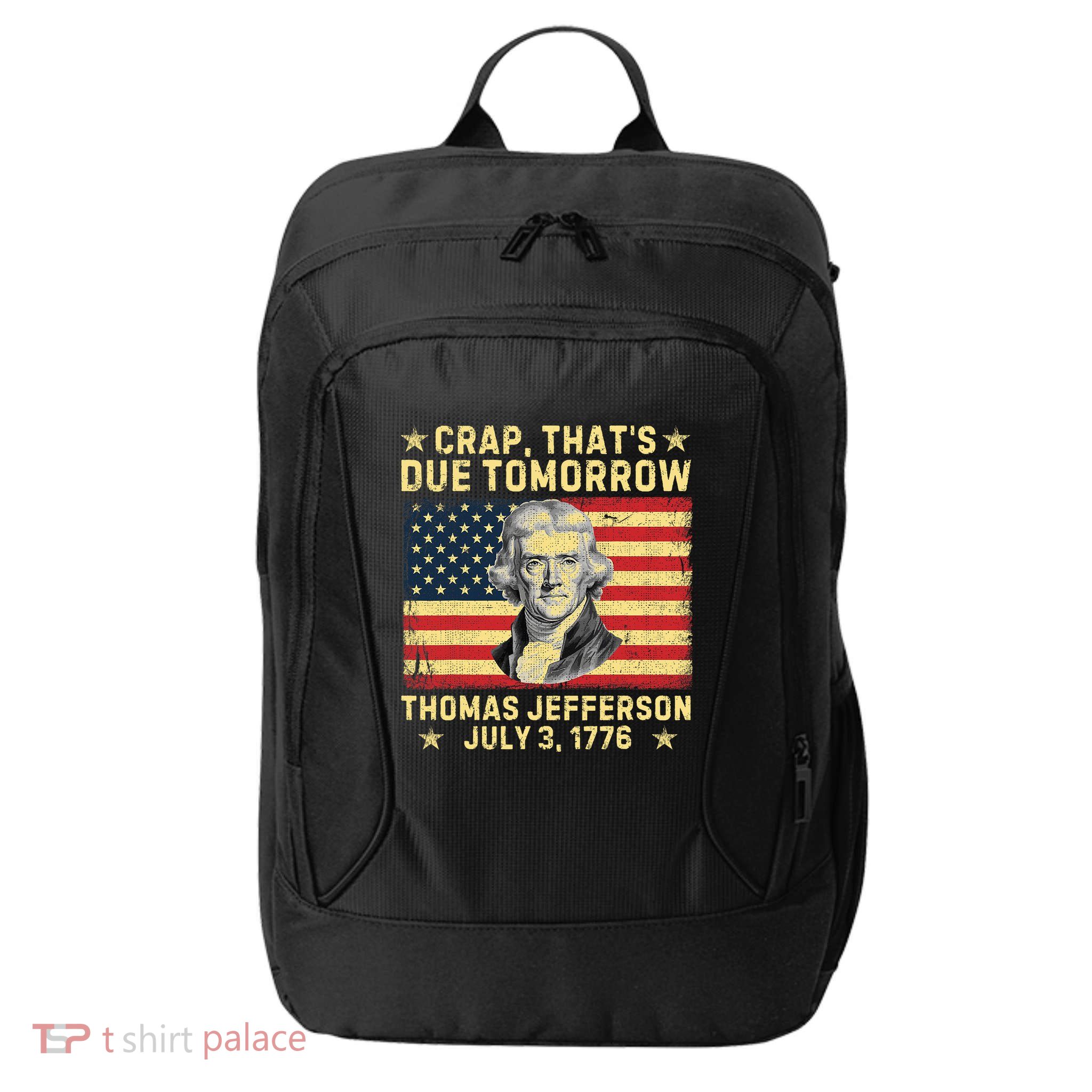 Crap ThatS Due Tomorrow Thomas Jefferson Quote July 3 1776 City Backpack