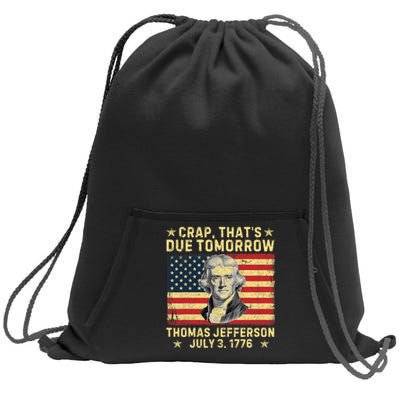 Crap ThatS Due Tomorrow Thomas Jefferson Quote July 3 1776 Sweatshirt Cinch Pack Bag