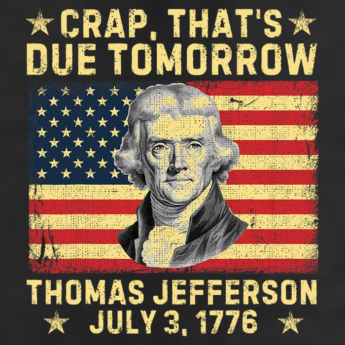 Crap ThatS Due Tomorrow Thomas Jefferson Quote July 3 1776 Beanie
