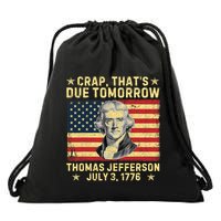 Crap ThatS Due Tomorrow Thomas Jefferson Quote July 3 1776 Drawstring Bag