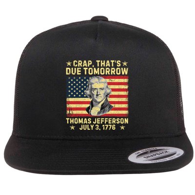 Crap ThatS Due Tomorrow Thomas Jefferson Quote July 3 1776 Flat Bill Trucker Hat