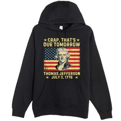 Crap ThatS Due Tomorrow Thomas Jefferson Quote July 3 1776 Premium Pullover Hoodie