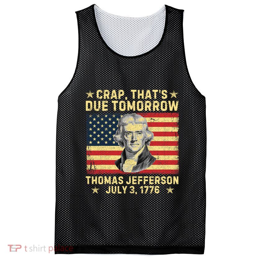 Crap ThatS Due Tomorrow Thomas Jefferson Quote July 3 1776 Mesh Reversible Basketball Jersey Tank