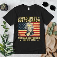 Crap ThatS Due Tomorrow Thomas Jefferson Quote July 3 1776 Premium T-Shirt