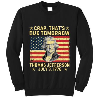 Crap ThatS Due Tomorrow Thomas Jefferson Quote July 3 1776 Tall Sweatshirt
