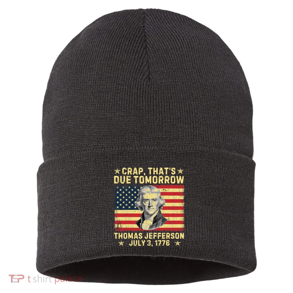 Crap ThatS Due Tomorrow Thomas Jefferson Quote July 3 1776 Sustainable Knit Beanie