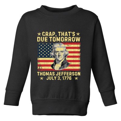 Crap ThatS Due Tomorrow Thomas Jefferson Quote July 3 1776 Toddler Sweatshirt