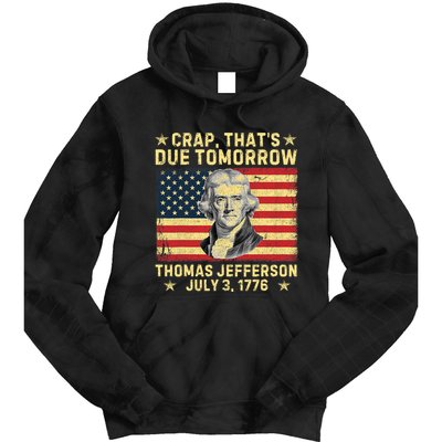 Crap ThatS Due Tomorrow Thomas Jefferson Quote July 3 1776 Tie Dye Hoodie
