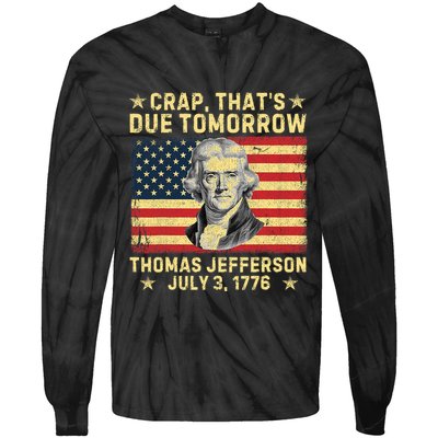Crap ThatS Due Tomorrow Thomas Jefferson Quote July 3 1776 Tie-Dye Long Sleeve Shirt