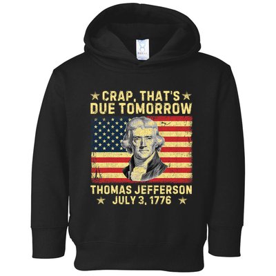 Crap ThatS Due Tomorrow Thomas Jefferson Quote July 3 1776 Toddler Hoodie