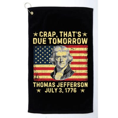 Crap ThatS Due Tomorrow Thomas Jefferson Quote July 3 1776 Golf Towel