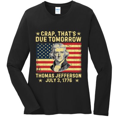 Crap ThatS Due Tomorrow Thomas Jefferson Quote July 3 1776 Ladies Long Sleeve Shirt