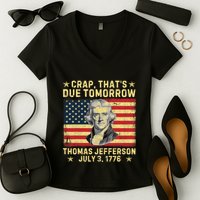 Crap ThatS Due Tomorrow Thomas Jefferson Quote July 3 1776 Women's V-Neck T-Shirt