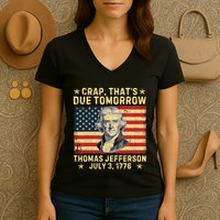 Crap ThatS Due Tomorrow Thomas Jefferson Quote July 3 1776 Women's V-Neck T-Shirt