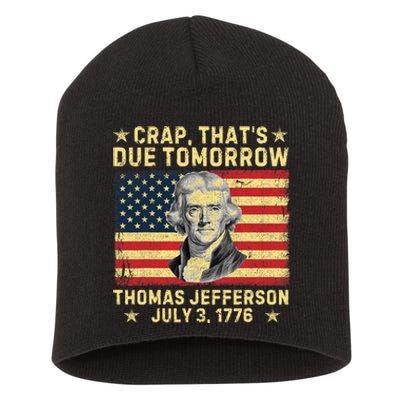 Crap ThatS Due Tomorrow Thomas Jefferson Quote July 3 1776 Short Acrylic Beanie