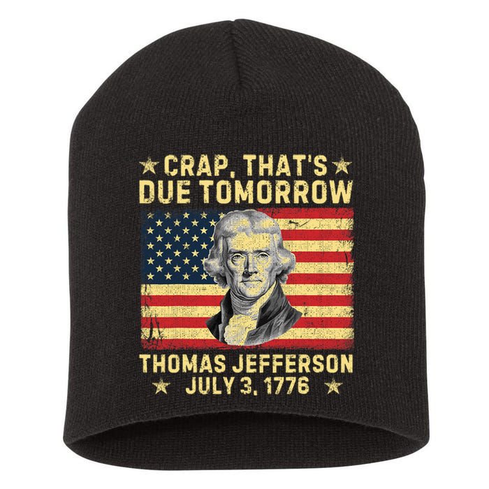 Crap ThatS Due Tomorrow Thomas Jefferson Quote July 3 1776 Short Acrylic Beanie