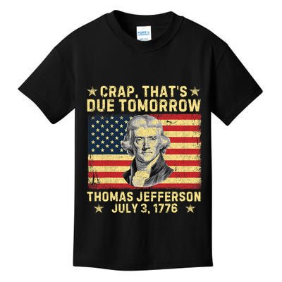 Crap ThatS Due Tomorrow Thomas Jefferson Quote July 3 1776 Kids T-Shirt