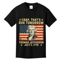 Crap ThatS Due Tomorrow Thomas Jefferson Quote July 3 1776 Kids T-Shirt